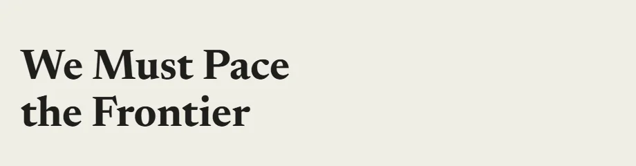 Title of Dario Amodei's original essay, We Must Pace the Frontier, on his personal website.