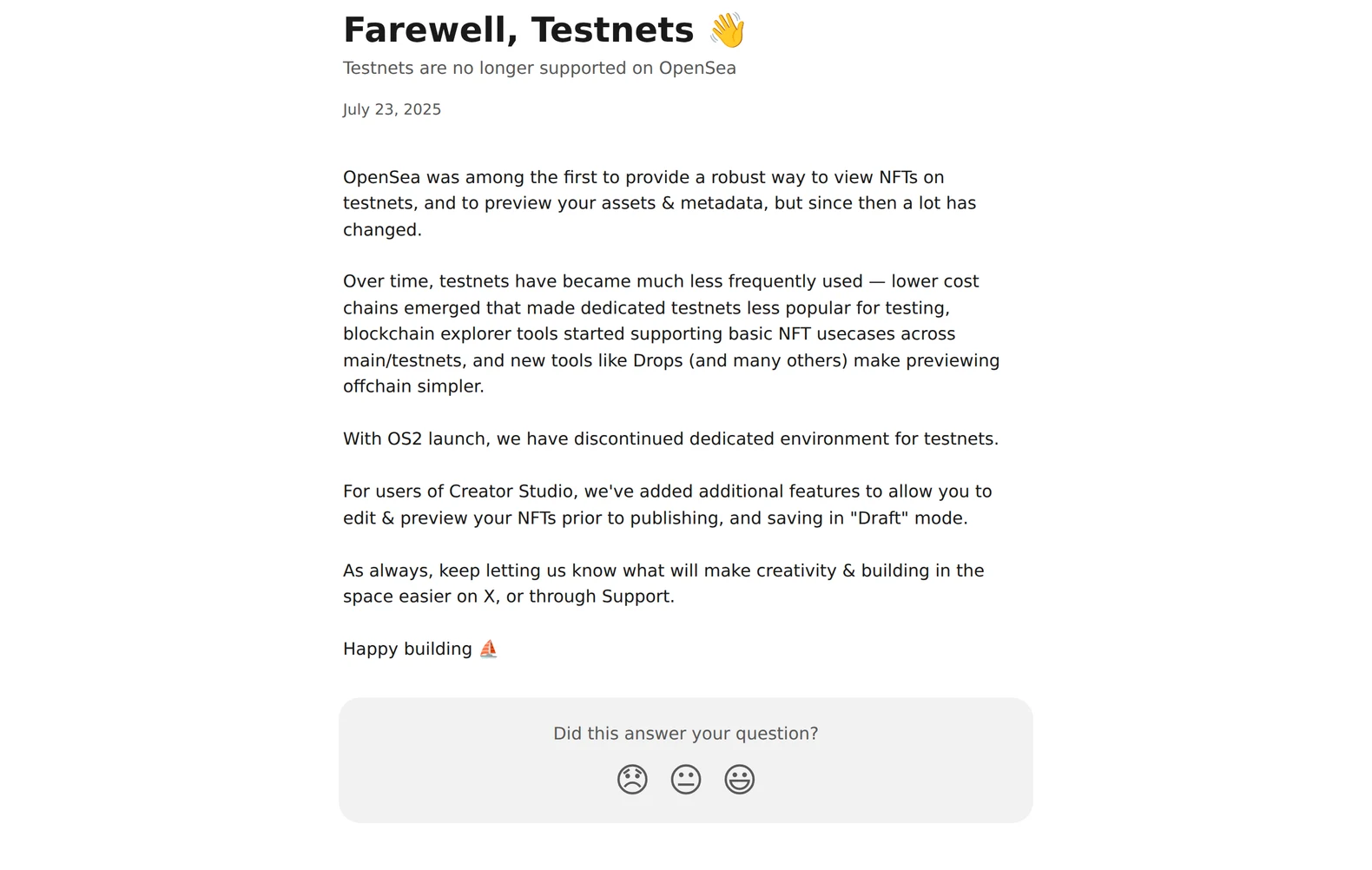 OpenSea's support notice titled Farewell, Testnets, subtitled Testnets are no longer supported on OpenSea, dated 23 July 2025, explaining that testnets became much less used, that OS2's launch discontinued the dedicated testnet environment, and that Creator Studio gained edit, preview and draft features.