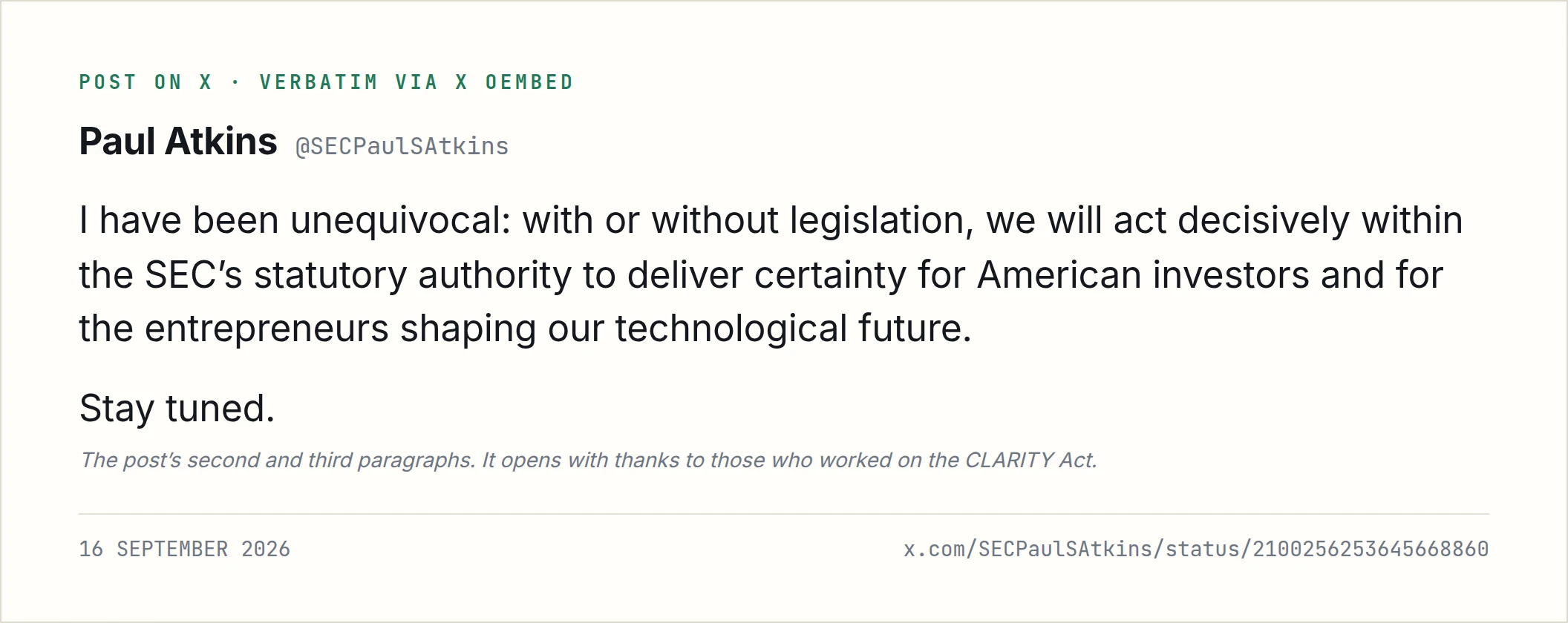Card reproducing Paul Atkins's post on X: I have been unequivocal, with or without legislation, we will act decisively within the SEC's statutory authority to deliver certainty for American investors and for the entrepreneurs shaping our technological future. Stay tuned. Dated 16 September 2026.